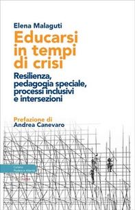 Educarsi in tempi di crisi. Resilienza, pedagogia speciale, processi inclusivi e intersezioni - Librerie.coop