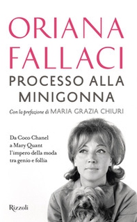 Processo alla minigonna. Da Coco Chanel a Mary Quant l'impero della moda tra genio e follia - Librerie.coop