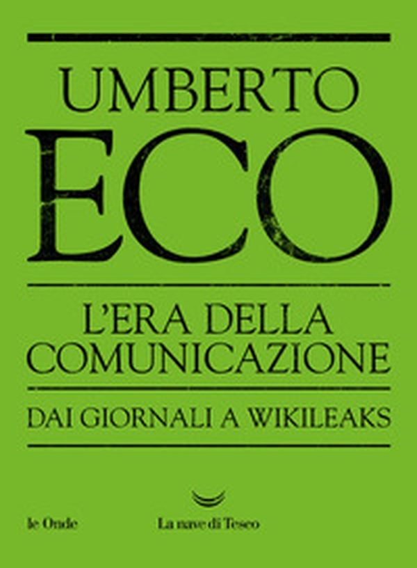 L'era della comunicazione. Dai giornali a Wikileaks - Librerie.coop L'era della comunicazione. Dai giornali a Wikileaks - Librerie.coop