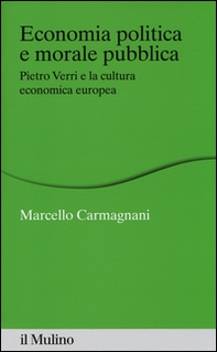 Economia politica e morale pubblica. Pietro Verri e la cultura economica europea - Librerie.coop
