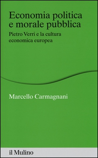Economia politica e morale pubblica. Pietro Verri e la cultura economica europea - Librerie.coop Economia politica e morale pubblica. Pietro Verri e la cultura economica europea - Librerie.coop