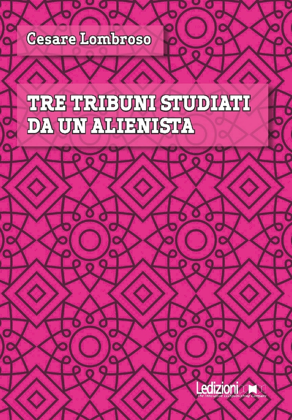 Tre tribuni studiati da un alienista - Librerie.coop