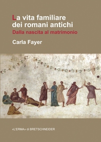 La vita familiare dei romani antichi - Librerie.coop