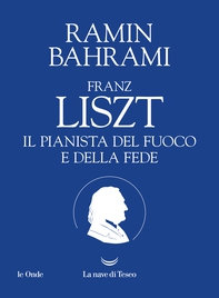 Franz Liszt. Il pianista del fuoco e della fede - Librerie.coop