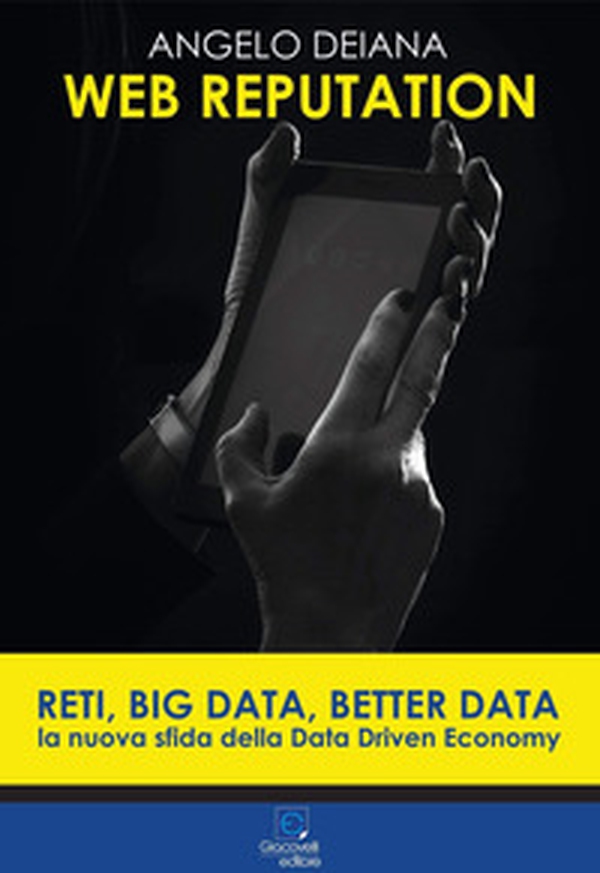 Web reputation. Reti, big data, better data. La nuova sfida della Data Driven Economy - Librerie.coop Web reputation. Reti, big data, better data. La nuova sfida della Data Driven Economy - Librerie.coop