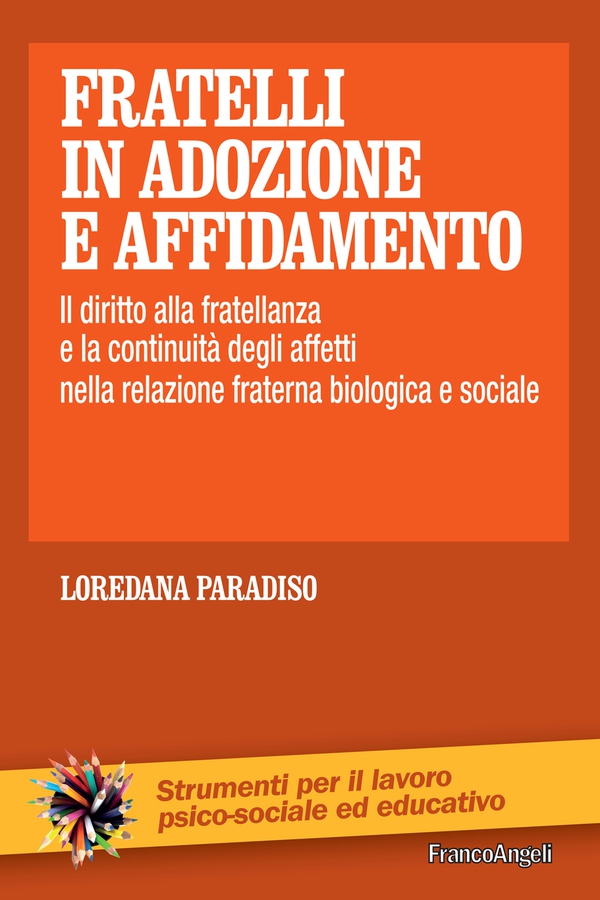 Fratelli in adozione e affidamento. Il diritto alla fratellanza e la continuità degli affetti nella relazione fraterna biologica e sociale - Librerie.coop Fratelli in adozione e affidamento. Il diritto alla fratellanza e la continuità degli affetti nella relazione fraterna biologica e sociale - Librerie.coop