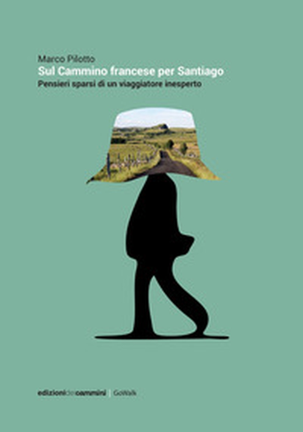 Sul cammino francese per Santiago. Pensieri sparsi di un viaggiatore inesperto - Librerie.coop Sul cammino francese per Santiago. Pensieri sparsi di un viaggiatore inesperto - Librerie.coop