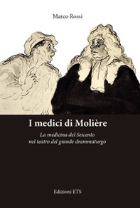 I medici di Molière. La medicina del Seicento nel teatro del grande drammaturgo - Librerie.coop