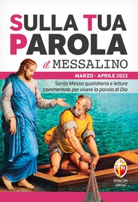 Sulla tua parola. Messalino. Santa messa quotidiana e letture commentate per vivere la parola di Dio. Marzo-aprile 2023 - Librerie.coop