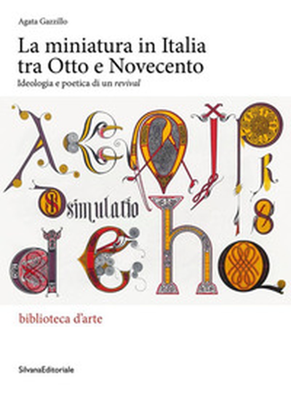 La miniatura in Italia tra Otto e Novecento. Ideologia e poetica di un «revival» - Librerie.coop