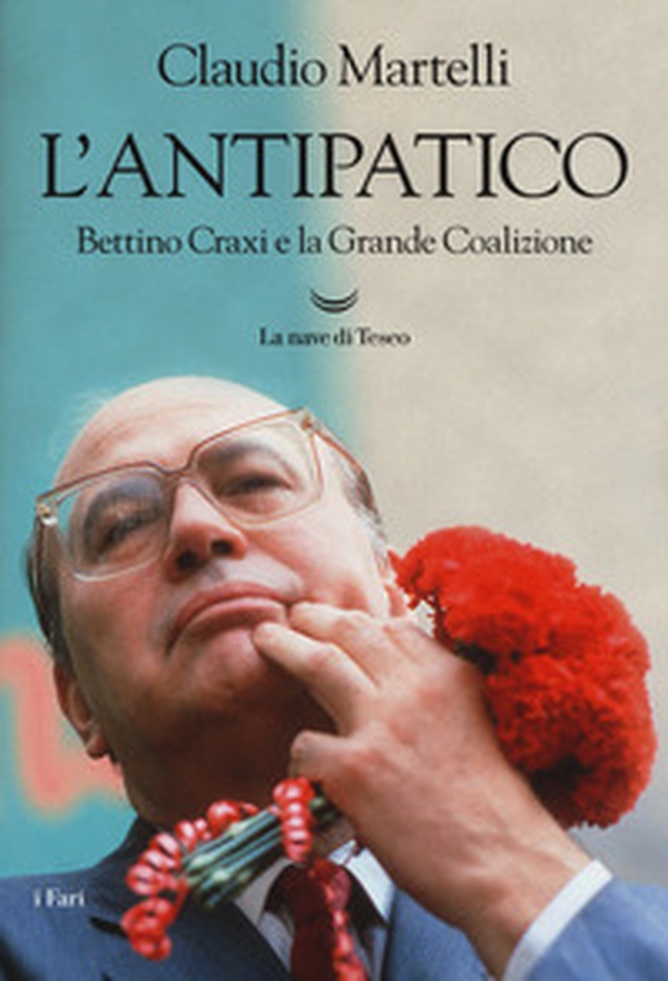 L'antipatico. Bettino Craxi e la grande coalizione - Librerie.coop L'antipatico. Bettino Craxi e la grande coalizione - Librerie.coop