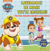 Laviamoci le mani tutti insieme! Paw Patrol - Librerie.coop