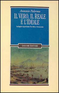 Il vero, il reale e l'ideale. Indagini napoletane fra Otto e Novecento - Librerie.coop