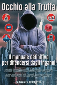 Occhio alla truffa. Il manuale definitivo per difendersi dagli inganni. Tutto quello che bisogna sapere per evitare di farsi imbrogliare - Librerie.coop