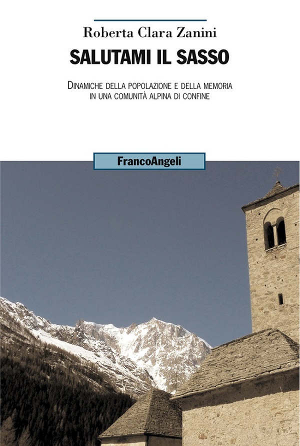 Salutami il sasso. Dinamiche della popolazione e della memoria in una comunità alpina di confine - Librerie.coop Salutami il sasso. Dinamiche della popolazione e della memoria in una comunità alpina di confine - Librerie.coop