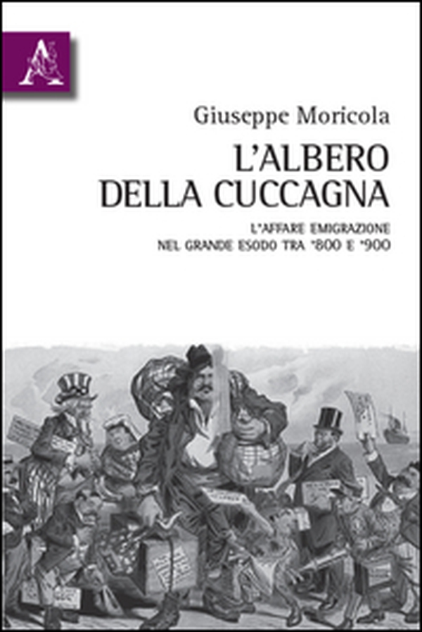 L'albero della cuccagna. L'affare emigrazione nel grande esodo tra '800 e '900 - Librerie.coop L'albero della cuccagna. L'affare emigrazione nel grande esodo tra '800 e '900 - Librerie.coop
