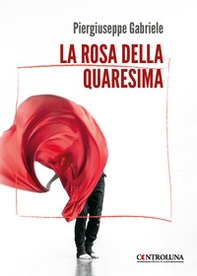 La rosa della quaresima - Librerie.coop La rosa della quaresima - Librerie.coop