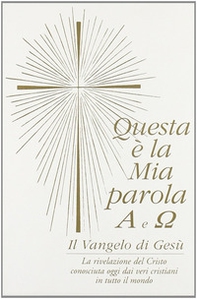 Questa è la mia parola. Alfa e omega. Il Vangelo di Gesù - Librerie.coop
