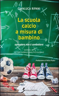 La scuola calcio a misura di bambino. Competere e non combattere - Librerie.coop La scuola calcio a misura di bambino. Competere e non combattere - Librerie.coop
