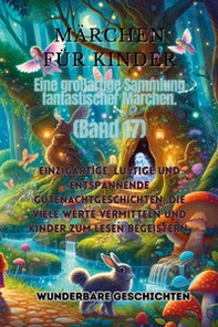 Märchen für Kinder. Eine großartige Sammlung fantastischer Märchen - Vol. 17 - Librerie.coop