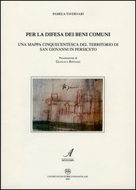 Per la difesa dei beni comuni. Una mappa cinquecentesca del territorio di San Giovanni in Persiceto - Librerie.coop