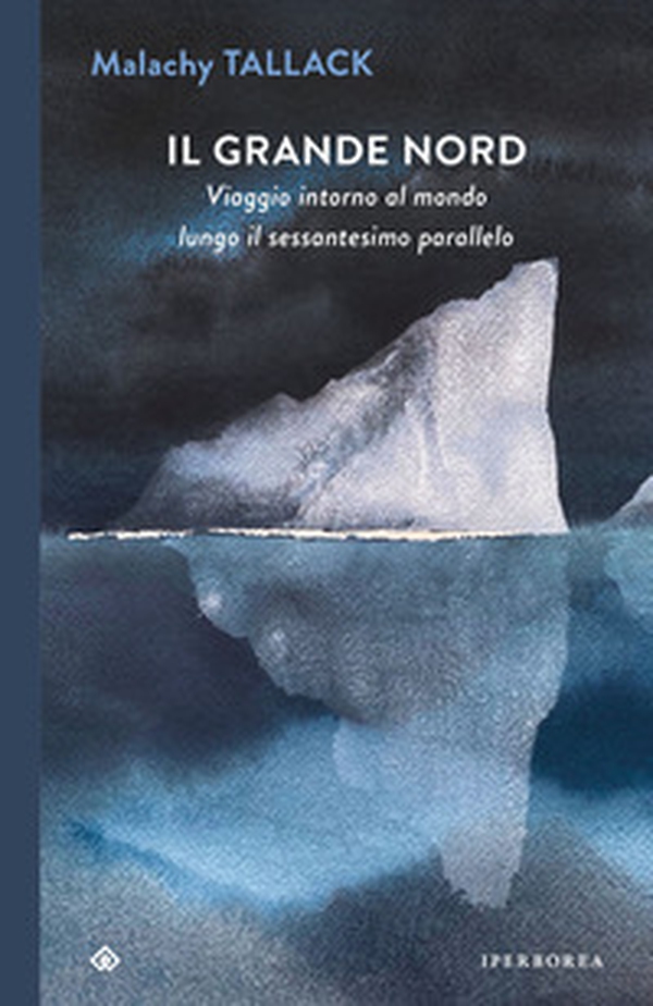 Il grande Nord. Viaggio intorno al mondo lungo il sessantesimo parallelo - Librerie.coop Il grande Nord. Viaggio intorno al mondo lungo il sessantesimo parallelo - Librerie.coop