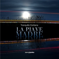 La Piave Madre. Ediz. italiana e inglese - Librerie.coop