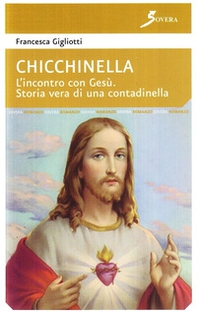 Chiechinella. L'incontro con Gesù. Storia vera di una contadinella - Librerie.coop