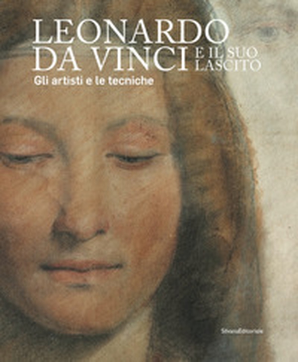 Leonardo da Vinci e il suo lascito. Gli artisti e le tecniche. Catalogo della mostra (Milano, 17 settembre 2019-12 gennaio 2020) - Librerie.coop Leonardo da Vinci e il suo lascito. Gli artisti e le tecniche. Catalogo della mostra (Milano, 17 settembre 2019-12 gennaio 2020) - Librerie.coop