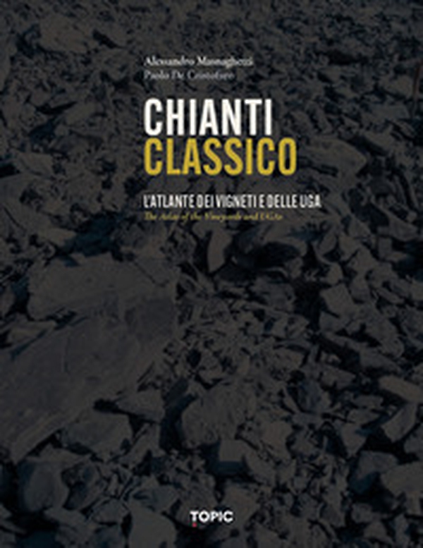 Chianti classico. L'atlante dei vigneti e delle UGA - Librerie.coop Chianti classico. L'atlante dei vigneti e delle UGA - Librerie.coop