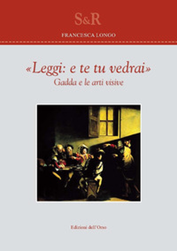 «Leggi e te tu vedrai». Gadda e le arti visive - Librerie.coop «Leggi e te tu vedrai». Gadda e le arti visive - Librerie.coop