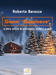 Gianni «Quasineve» e altre storie di montagne, uomini e cani - Librerie.coop