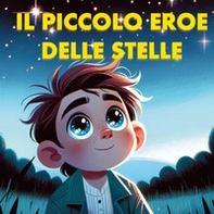 Il piccolo eroe delle stelle - Librerie.coop