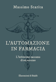 L'automazione in farmacia. L'irriverente racconto di un successo - Librerie.coop