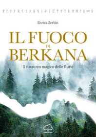 Il fuoco di Berkana. Il sussurro magico delle rune - Librerie.coop