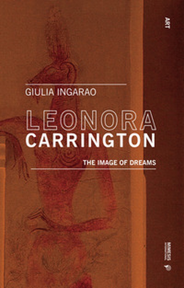 Leonora Carrington. The image of dreams - Librerie.coop Leonora Carrington. The image of dreams - Librerie.coop