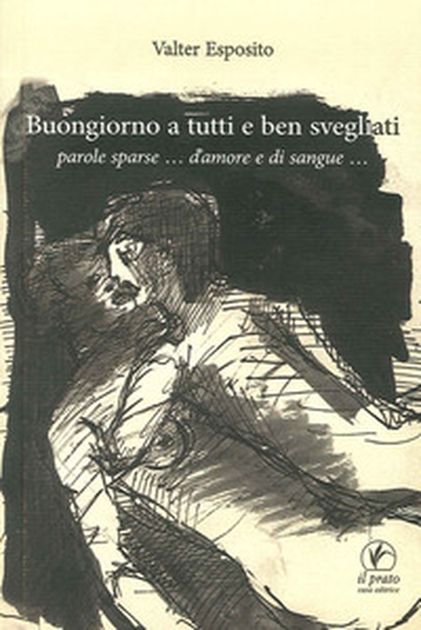 Buongiorno a tutti e ben svegliati. Parole sparse... d'amore e di sangue... - Librerie.coop Buongiorno a tutti e ben svegliati. Parole sparse... d'amore e di sangue... - Librerie.coop