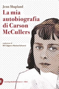 La mia autobiografia di Carson McCullers - Librerie.coop