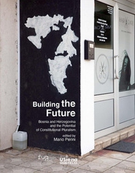 Building the future. Bosnia and Herzegovina and the Potential of Constitutional Pluralism - Librerie.coop