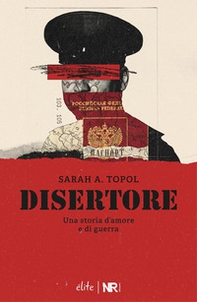 Disertore. Una storia d'amore e di guerra - Librerie.coop