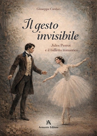 Il gesto invisibile. Jules Perrot e il balletto romantico - Librerie.coop