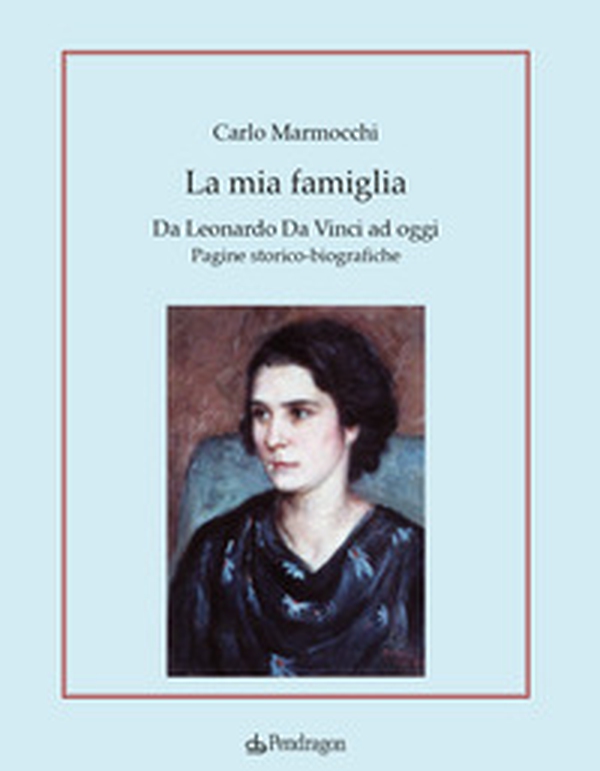 La mia famiglia. Da Leonardo da Vinci ad oggi. Pagine storico-biografiche - Librerie.coop La mia famiglia. Da Leonardo da Vinci ad oggi. Pagine storico-biografiche - Librerie.coop