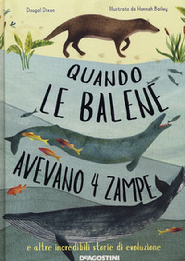 Quando le balene avevano 4 zampe e altre incredibili storie di evoluzione - Librerie.coop Quando le balene avevano 4 zampe e altre incredibili storie di evoluzione - Librerie.coop