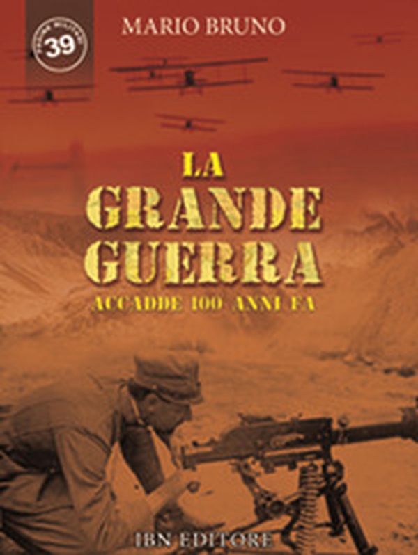 La grande guerra. Accadde 100 anni fa - Librerie.coop La grande guerra. Accadde 100 anni fa - Librerie.coop