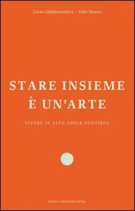 Stare insieme è un'arte. Vivere in Alto Adige/Südtirol - Librerie.coop Stare insieme è un'arte. Vivere in Alto Adige/Südtirol - Librerie.coop