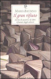 Il gran rifiuto. Storie di autori e di libri rifiutati dagli editori - Librerie.coop Il gran rifiuto. Storie di autori e di libri rifiutati dagli editori - Librerie.coop