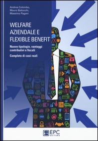 Welfare aziendale e flexible benefit. Nuove tipologie, vantaggi contributivi e fiscali. Completo di casi reali - Librerie.coop Welfare aziendale e flexible benefit. Nuove tipologie, vantaggi contributivi e fiscali. Completo di casi reali - Librerie.coop