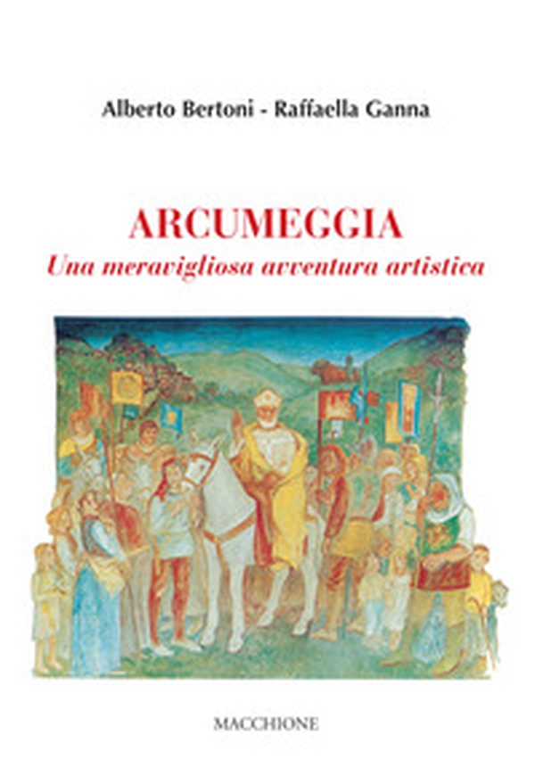 Arcumeggia. Una meravigliosa avventura artistica - Librerie.coop Arcumeggia. Una meravigliosa avventura artistica - Librerie.coop