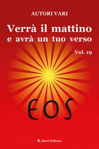 Verrà il mattino e avrà un tuo verso - Vol. 19 - Librerie.coop Verrà il mattino e avrà un tuo verso - Vol. 19 - Librerie.coop