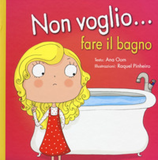 Non voglio... fare il bagno - Librerie.coop Non voglio... fare il bagno - Librerie.coop